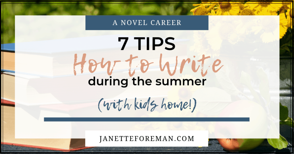 Title "How to Write During the Summer with Kids Home" on a framed background of summer flowers in a watering can next to a freshly picked apple and a stack of books. Janette Foreman at A Novel Career and janetteforeman.com