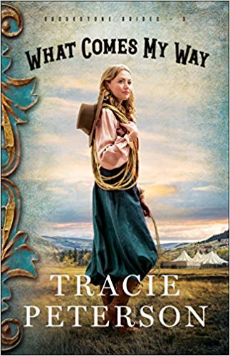 What Comes My Way - Tracie Peterson is Bethany House Publishers New Releases Fall 2019